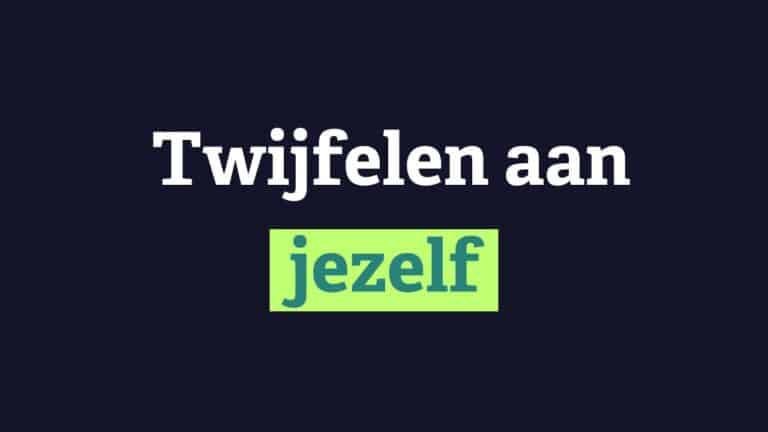 Twijfelen aan jezelf