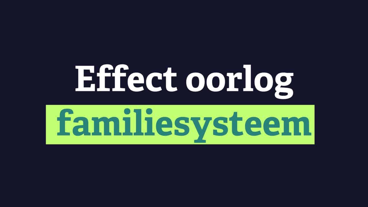 Wat is het effect van oorlog en trauma in het familiesysteem?