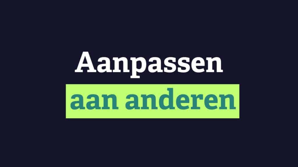 Jezelf altijd aanpassen aan de ander