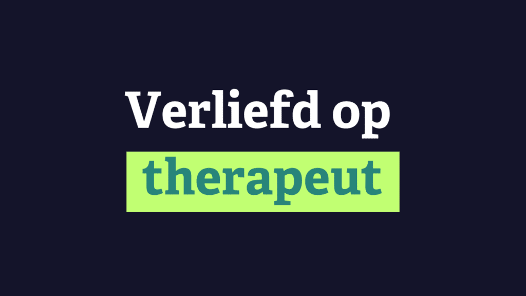 Ben ik echt verliefd op mijn therapeut of is het iets anders?