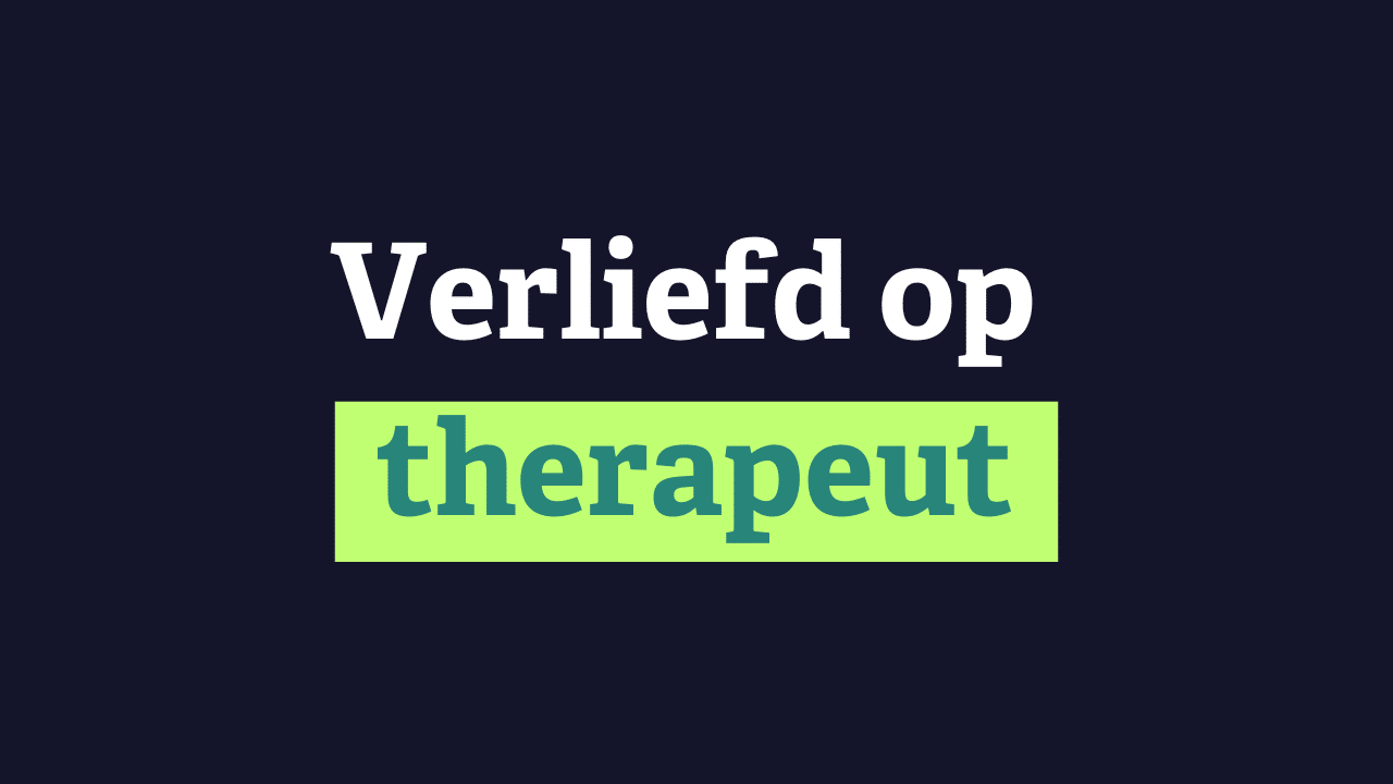 Ben ik echt verliefd op mijn therapeut of is het iets anders?