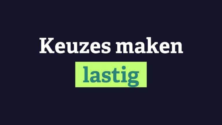 Keuzes maken lastig