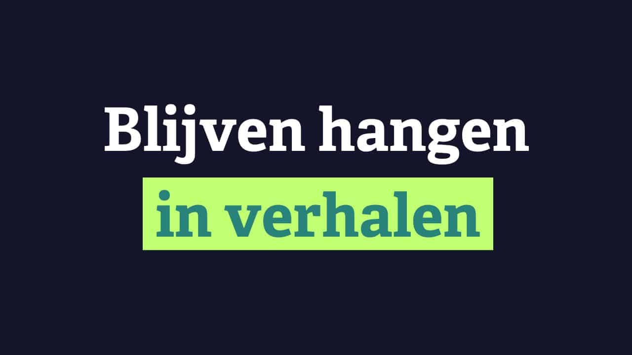 Blijven hangen in verhalen