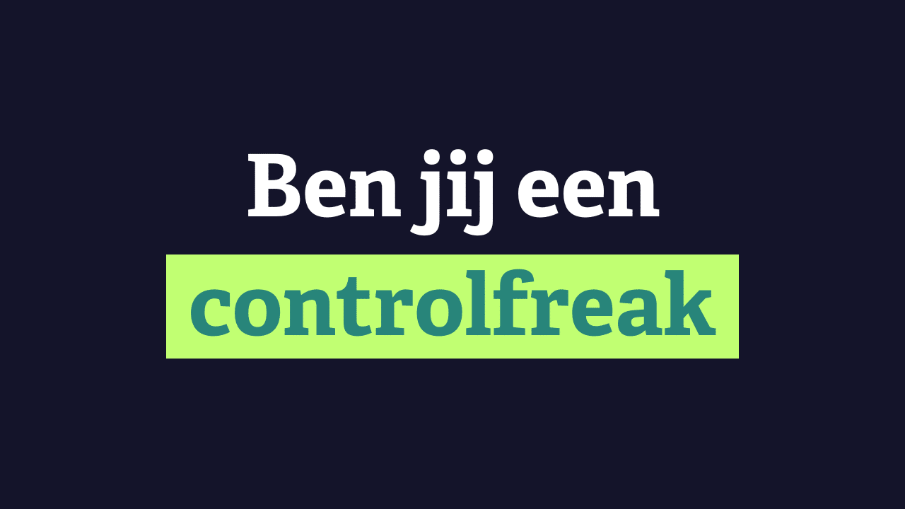 Controlfreak: altijd controle willen houden