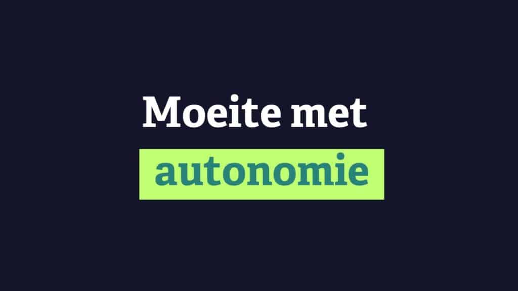 Moeite met autonomie